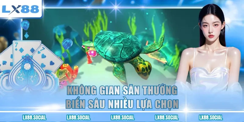 Không gian săn thưởng biển sâu nhiều lựa chọn